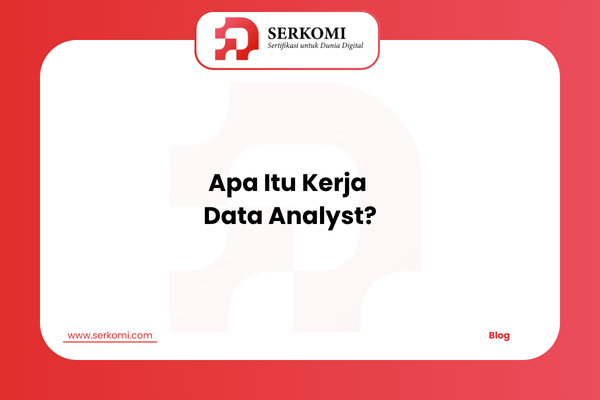 Apa Itu Kerja Data Analyst?
