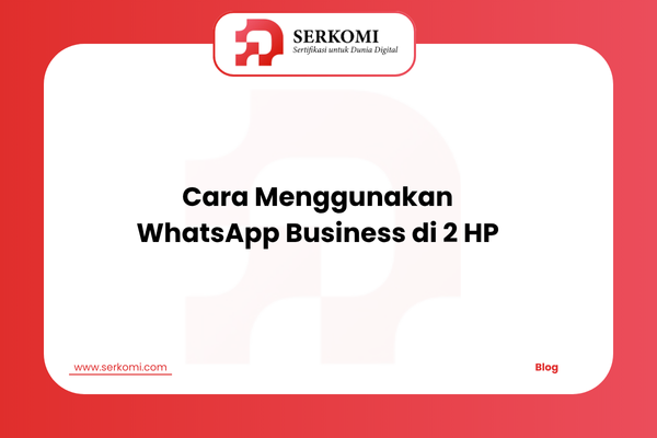 Cara Menggunakan WhatsApp Business di 2 HP