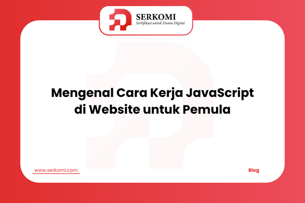 Mengenal Cara Kerja JavaScript di Website untuk Pemula