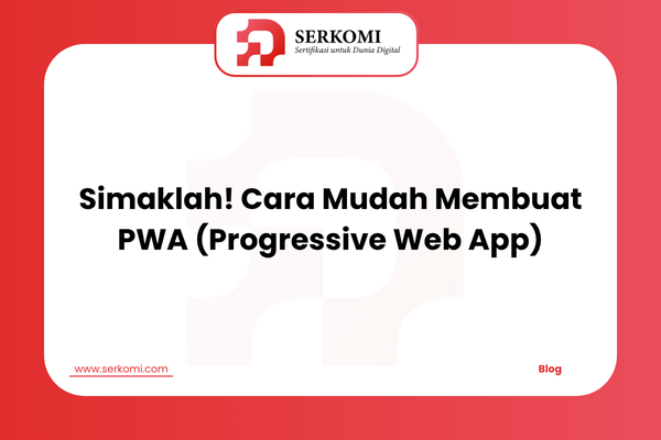 Simaklah! Cara Mudah Membuat PWA (Progressive Web App)