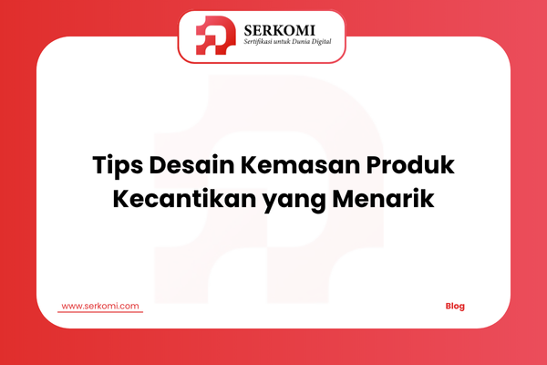 Tips Desain Kemasan Produk Kecantikan yang Menarik dan Efektif
