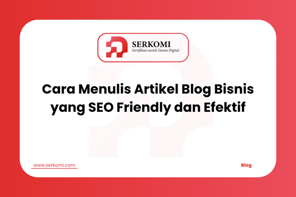 Cara Menulis Artikel Blog Bisnis yang SEO Friendly dan Efektif