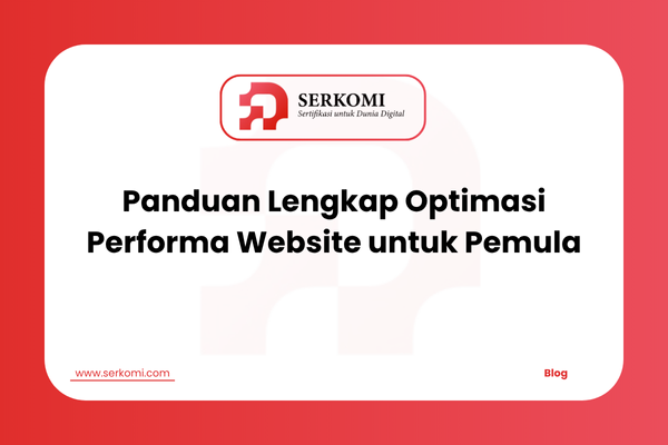 Panduan Lengkap Optimasi Performa Website untuk Pemula