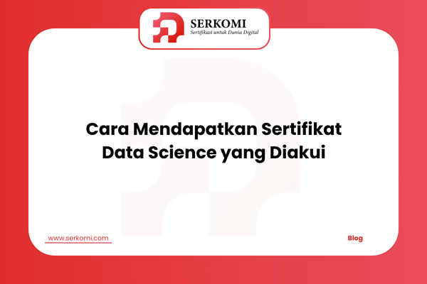 Cara Mendapatkan Sertifikat Data Science yang Diakui Industri