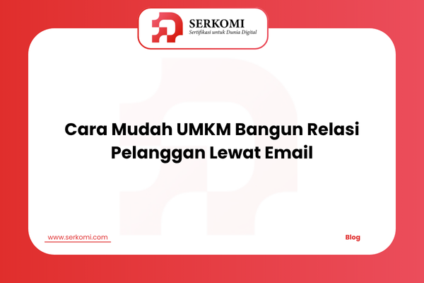 Cara Mudah UMKM Bangun Relasi Pelanggan Lewat Email