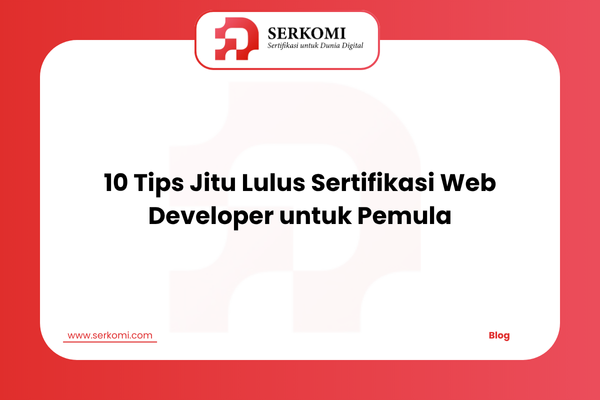 10 Tips Jitu Lulus Sertifikasi Web Developer untuk Pemula