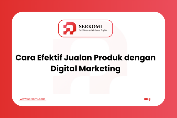 Cara Efektif Jualan Produk dengan Digital Marketing